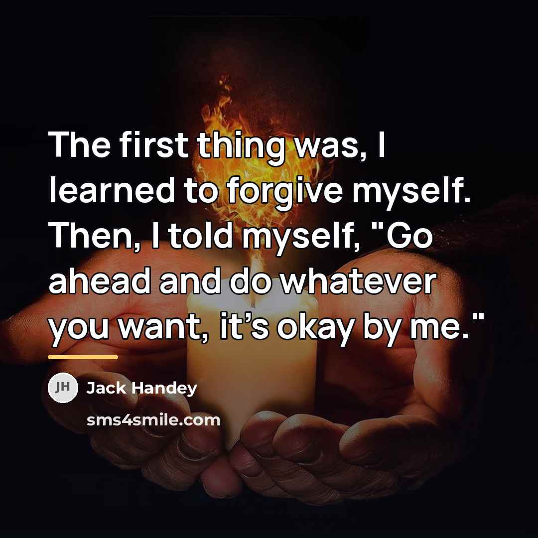 “The first thing was, I learned to forgive myself. Then,…” quote by Jack Handey