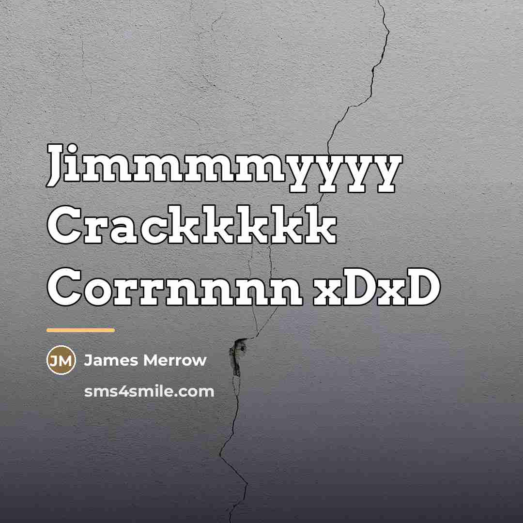 “Jimmmmyyyy Crackkkkk Corrnnnn xDxD…” quote by James Merrow