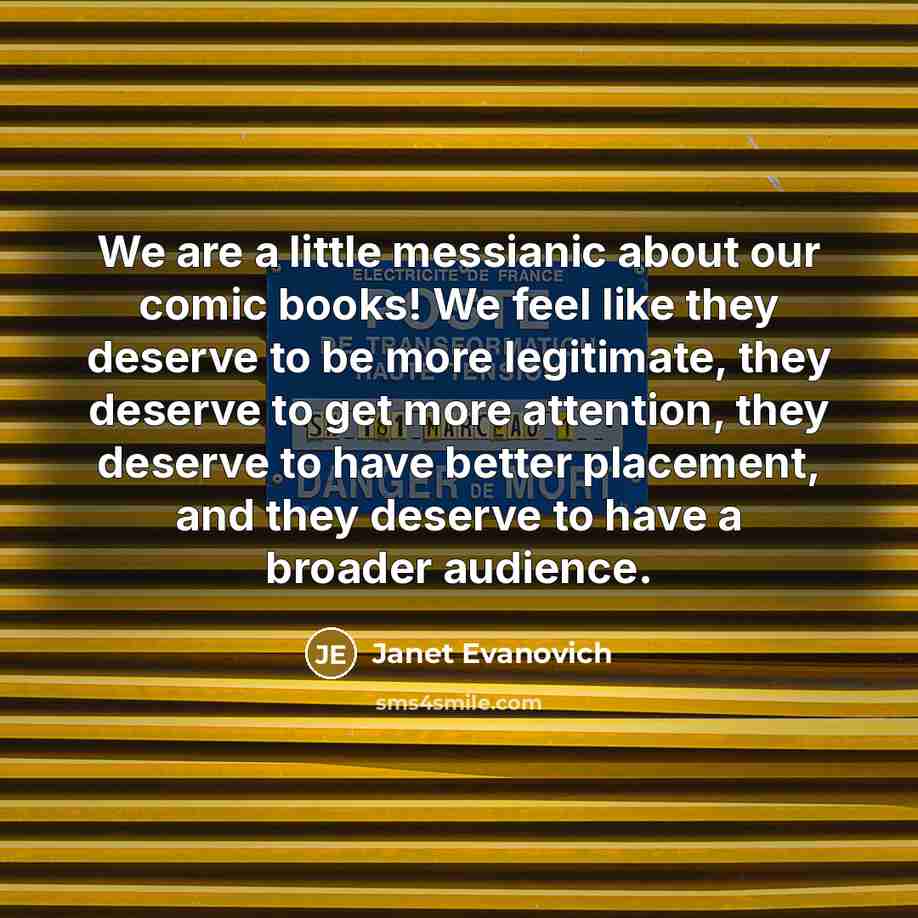 “We are a little messianic about our comic books! We…” quote by Janet Evanovich