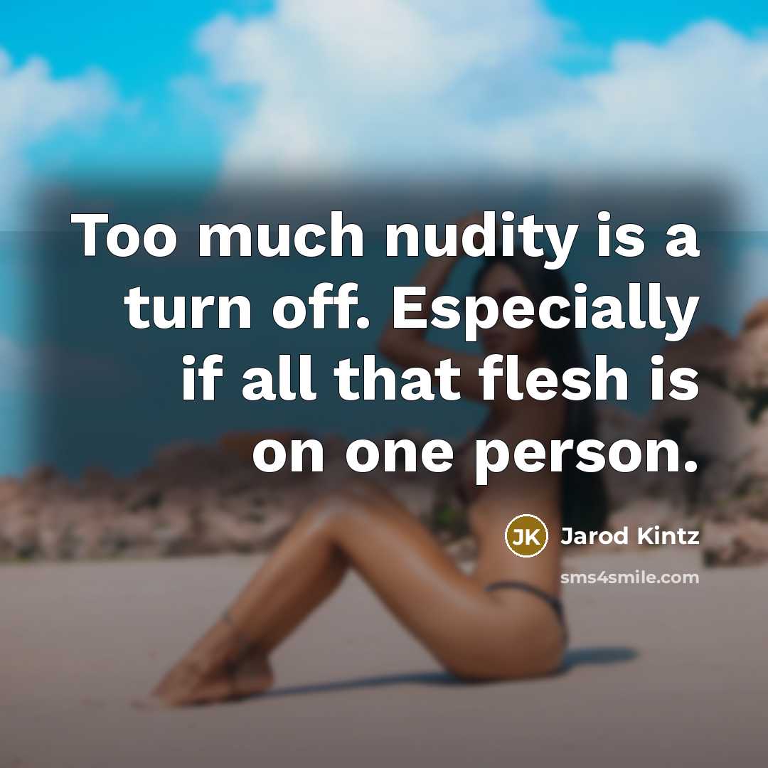 “Too much nudity is a turn off. Especially if all…” quote by Jarod Kintz