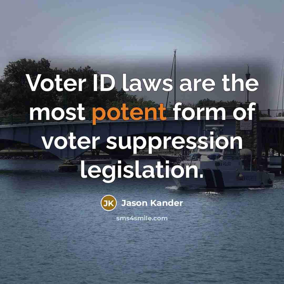 “Voter ID laws are the most potent form of voter…” quote by Jason Kander