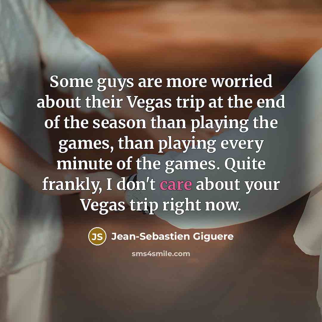 “Some guys are more worried about their Vegas trip at…” quote by Jean-Sebastien Giguere