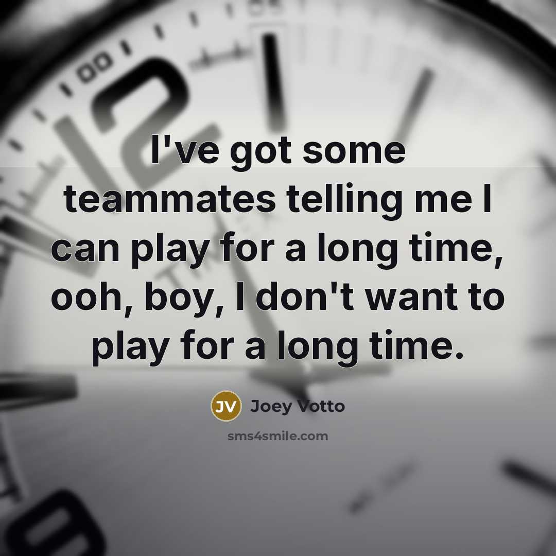 “I've got some teammates telling me I can play for…” quote by Joey Votto