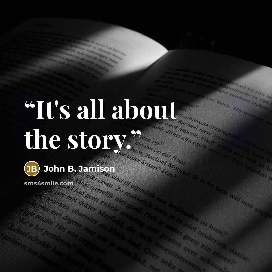 “It's all about the story.” quote by John B. Jamison