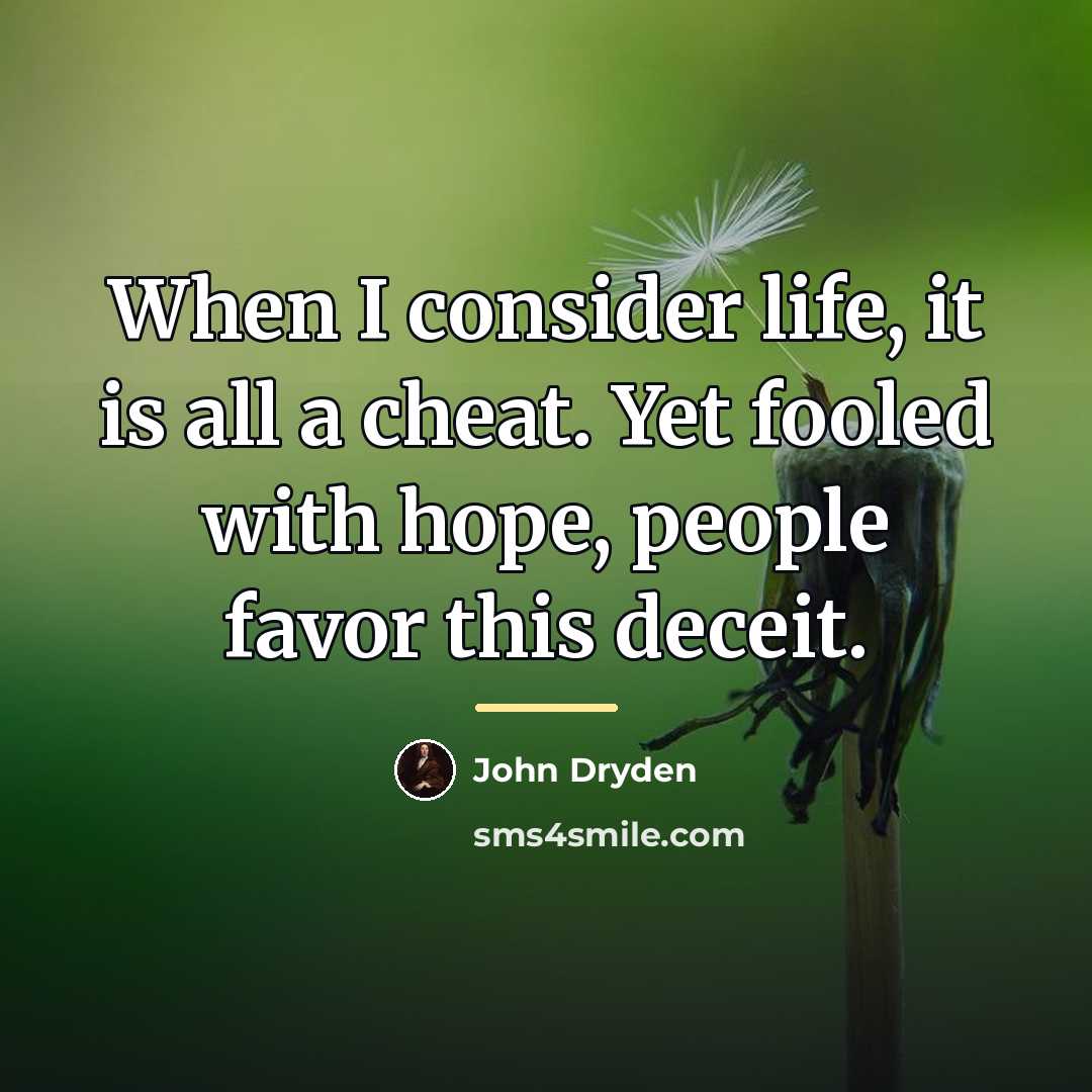 “When I consider life, it is all a cheat. Yet…” quote by John Dryden