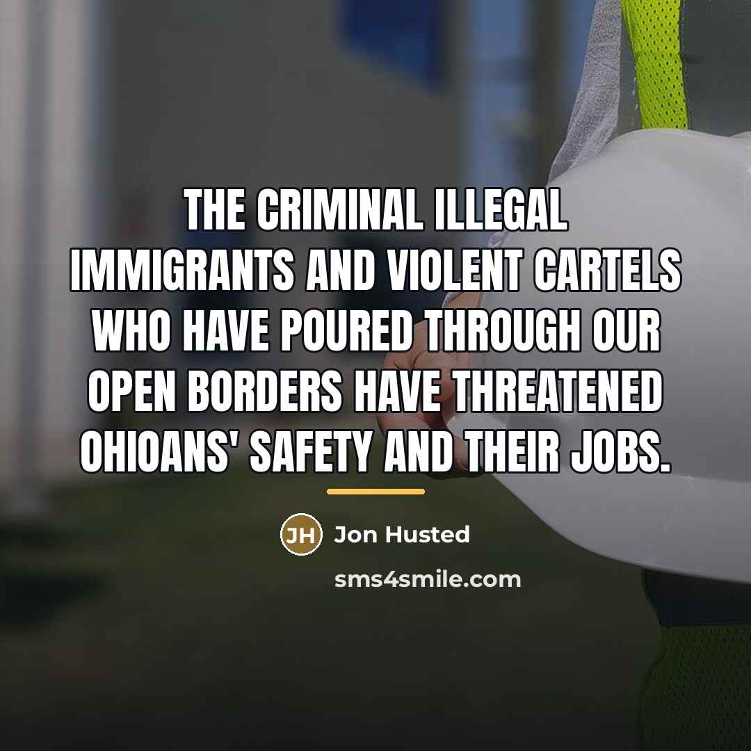 “The criminal illegal immigrants and violent cartels who have poured…” quote by Jon Husted