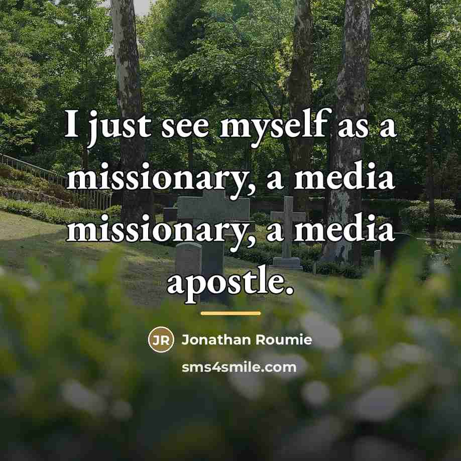 “I just see myself as a missionary, a media missionary,…” quote by Jonathan Roumie