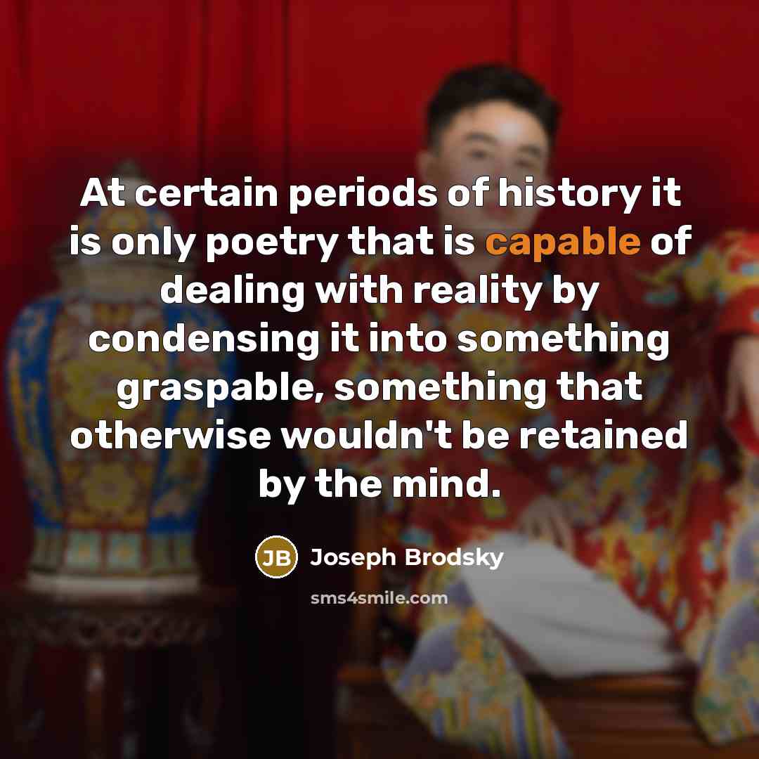 “At certain periods of history it is only poetry that…” quote by Joseph Brodsky