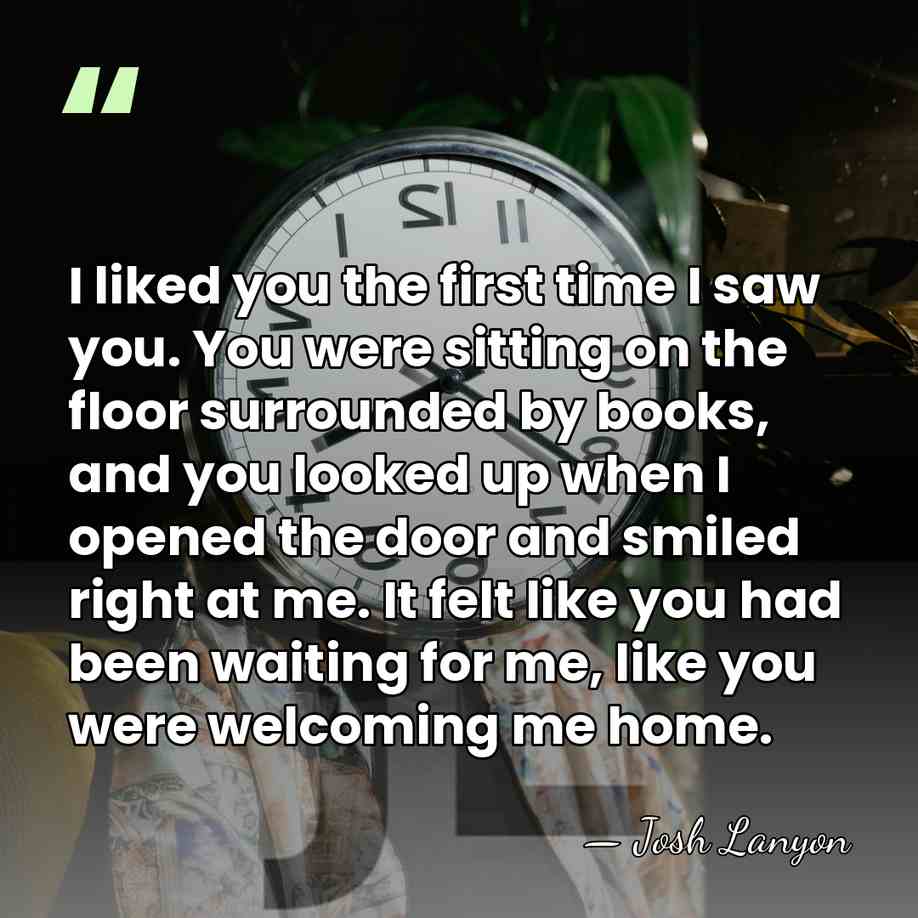 I liked you the first time I saw you. You were sitting&hellip; - Josh Lanyon