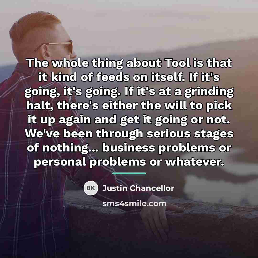 “The whole thing about Tool is that it kind of…” quote by Justin Chancellor
