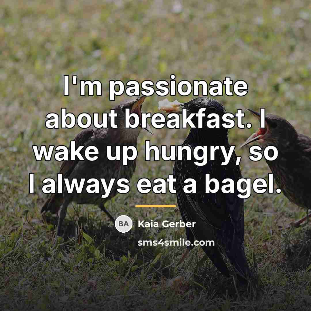 “I'm passionate about breakfast. I wake up hungry, so I…” quote by Kaia Gerber