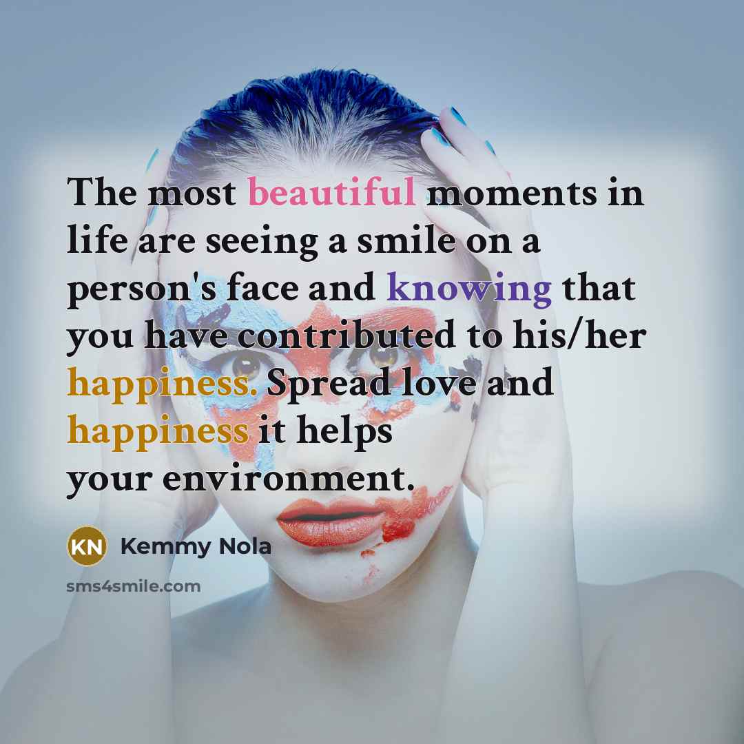 “The most beautiful moments in life are seeing a smile…” quote by Kemmy Nola