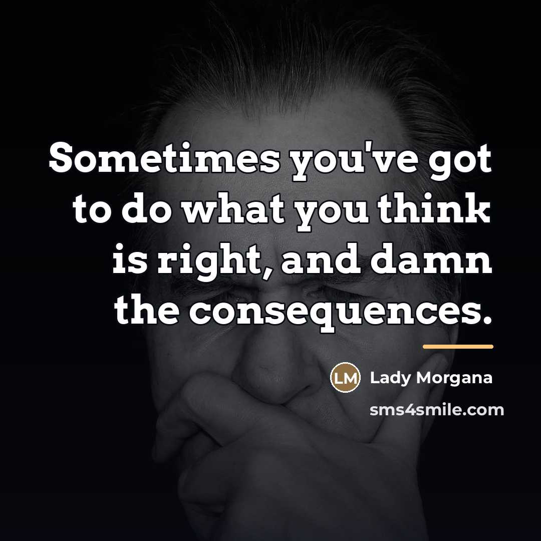 “Sometimes you've got to do what you think is right,…” quote by Lady Morgana