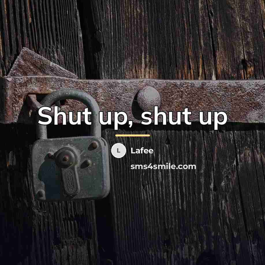 “Shut up, shut up…” quote by Lafee