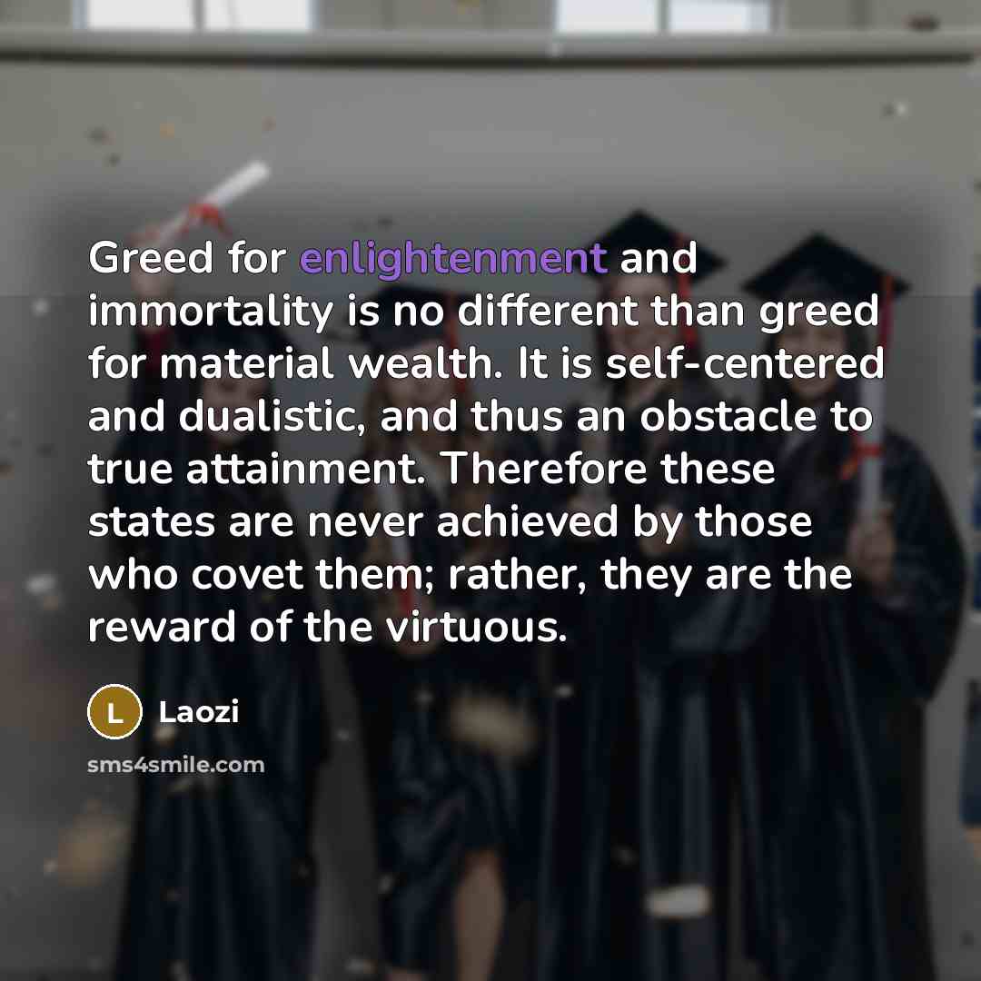“Greed for enlightenment and immortality is no different than greed…” quote by Laozi