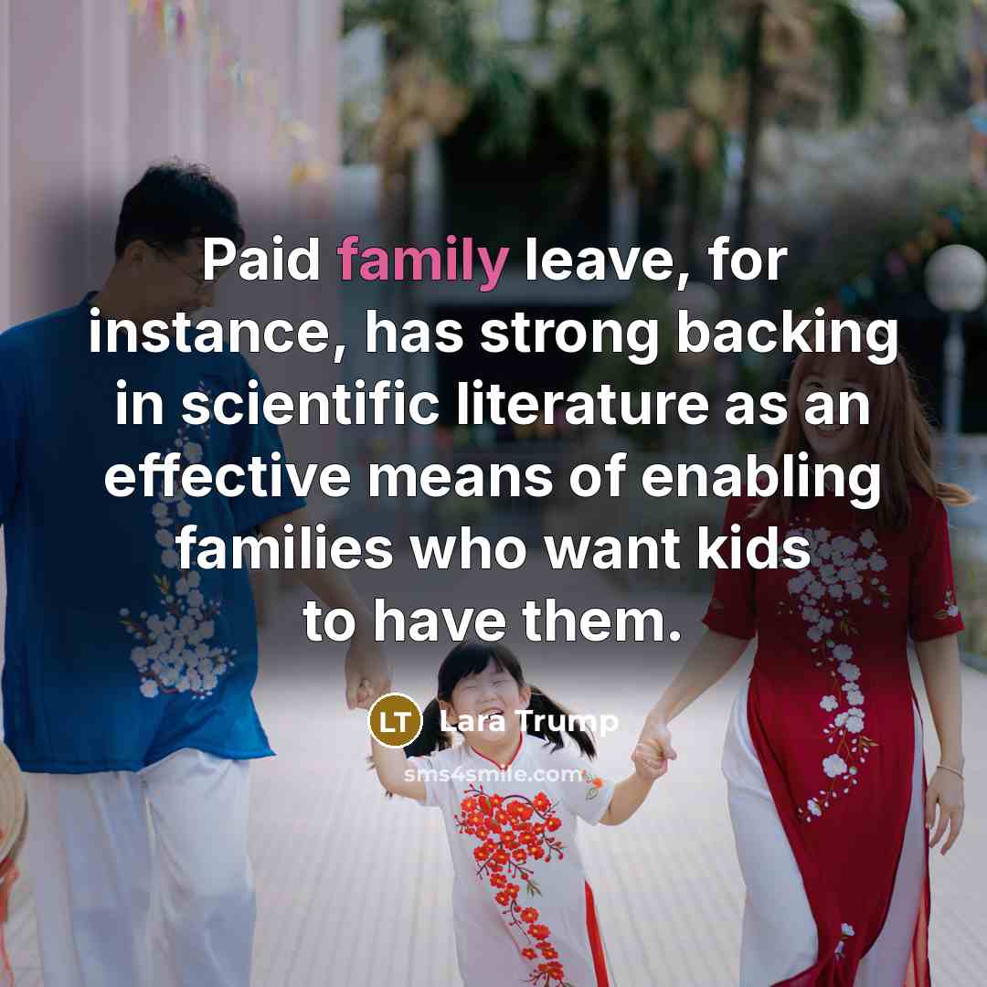 “Paid family leave, for instance, has strong backing in scientific…” quote by Lara Trump