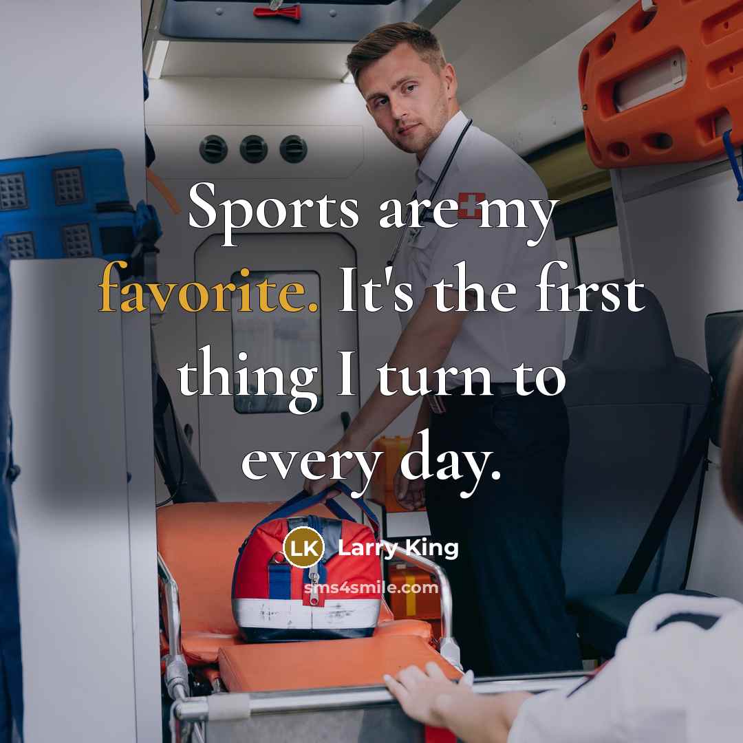“Sports are my favorite. It's the first thing I turn…” quote by Larry King