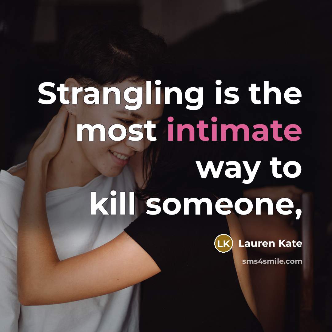 “Strangling is the most intimate way to kill someone,…” quote by Lauren Kate