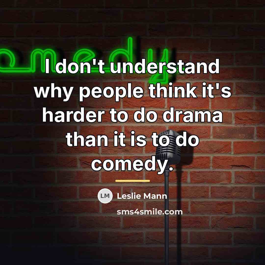 “I don't understand why people think it's harder to do…” quote by Leslie Mann