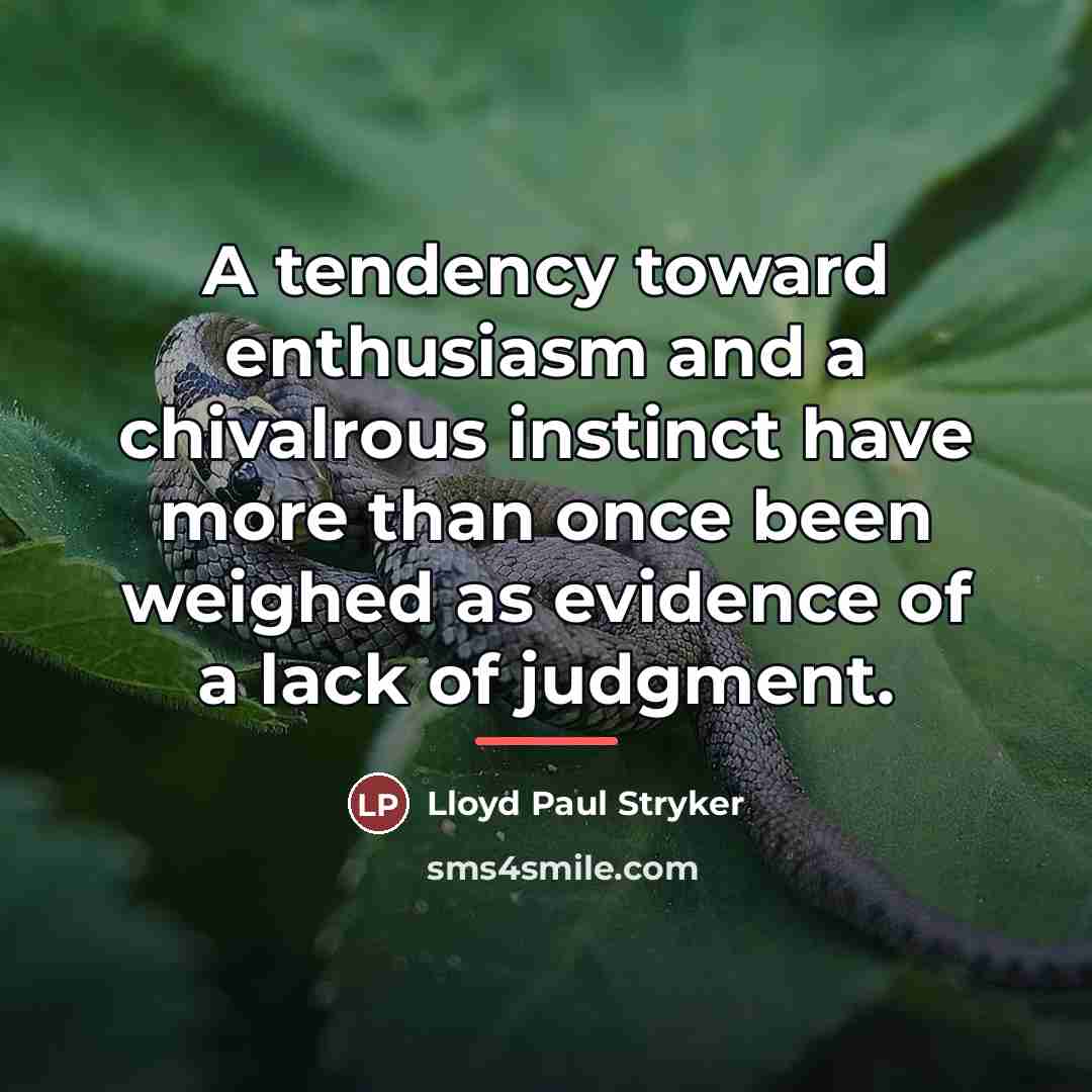“A tendency toward enthusiasm and a chivalrous instinct have more…” quote by Lloyd Paul Stryker