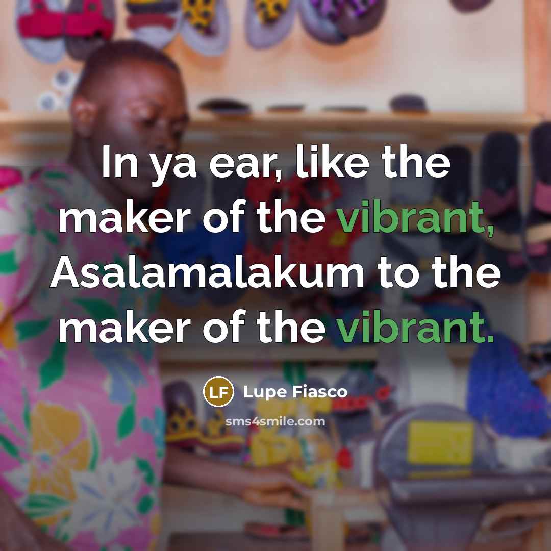 “In ya ear, like the maker of the vibrant, Asalamalakum…” quote by Lupe Fiasco