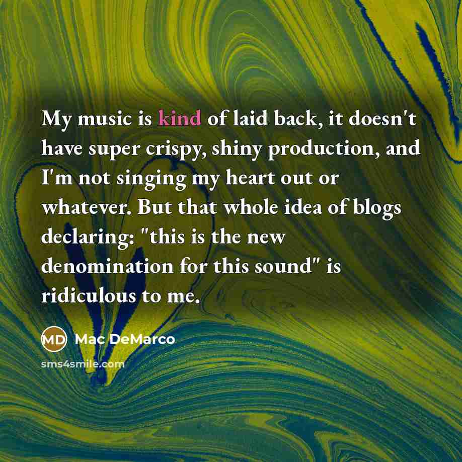 “My music is kind of laid back, it doesn't have…” quote by Mac DeMarco