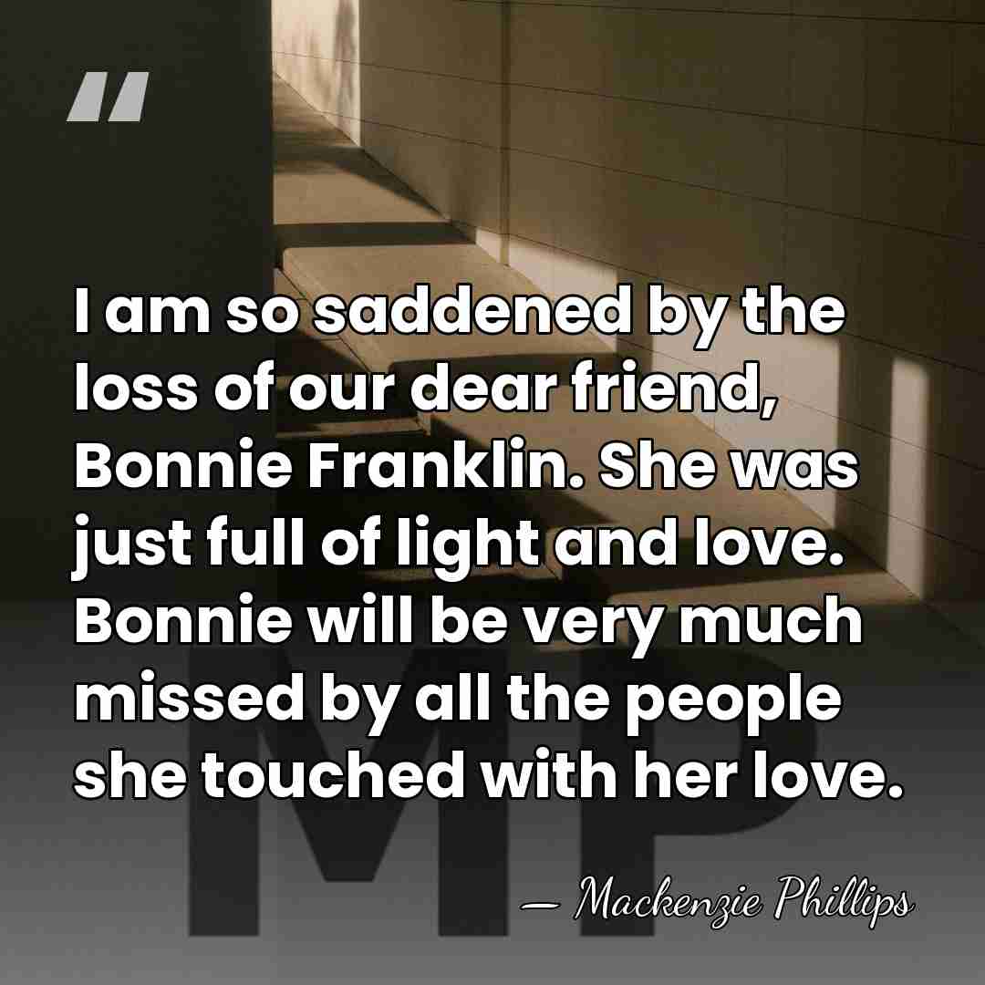 I am so saddened by the loss of our dear friend, Bonnie&hellip; - Mackenzie Phillips