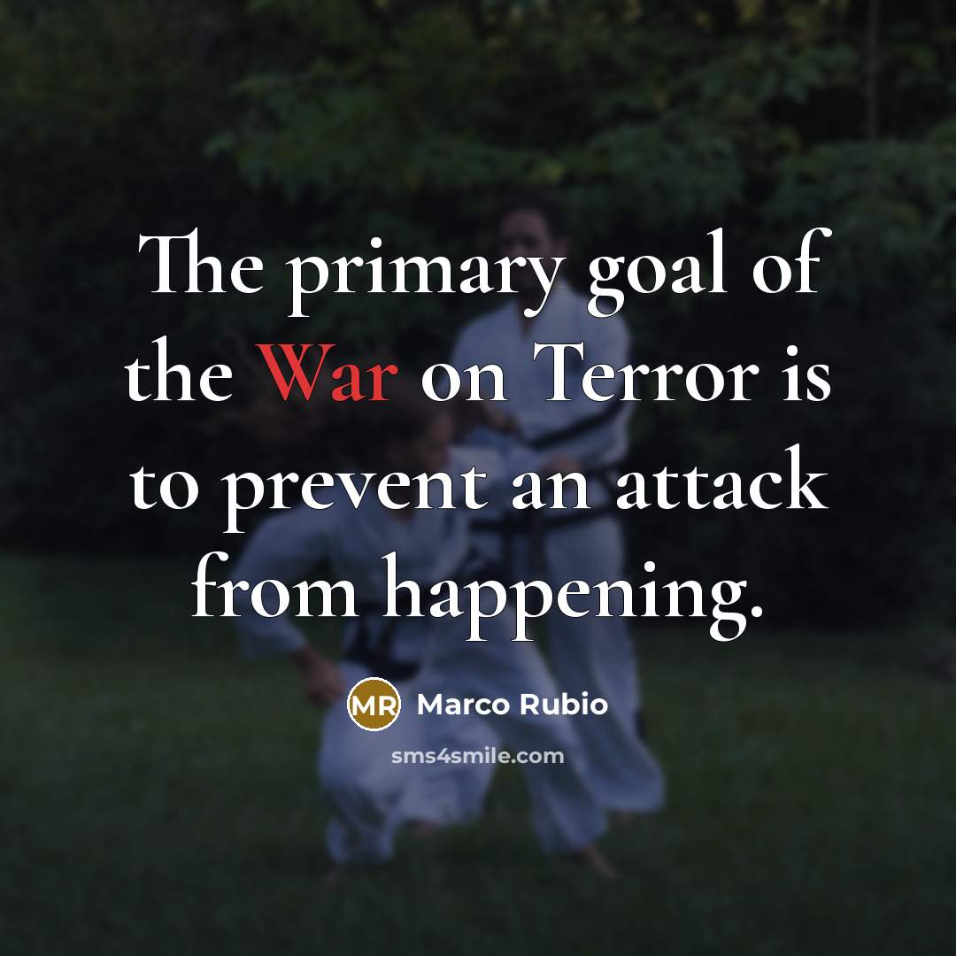 “The primary goal of the War on Terror is to…” quote by Marco Rubio