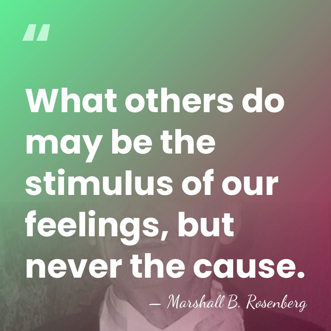 What others do may be the stimulus of our feelings, but never&hellip; - Marshall B. Rosenberg