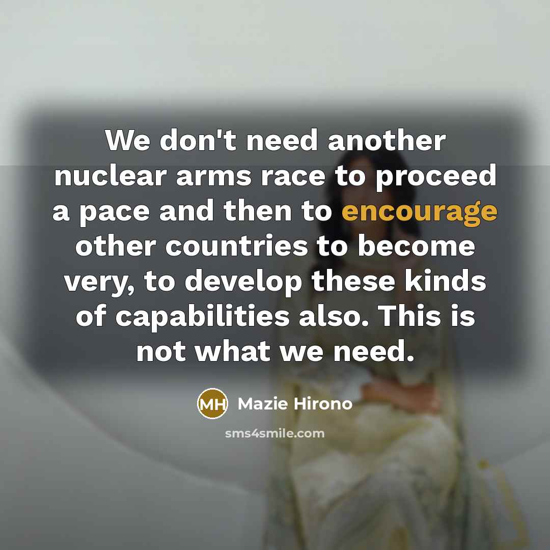 “We don't need another nuclear arms race to proceed a…” quote by Mazie Hirono