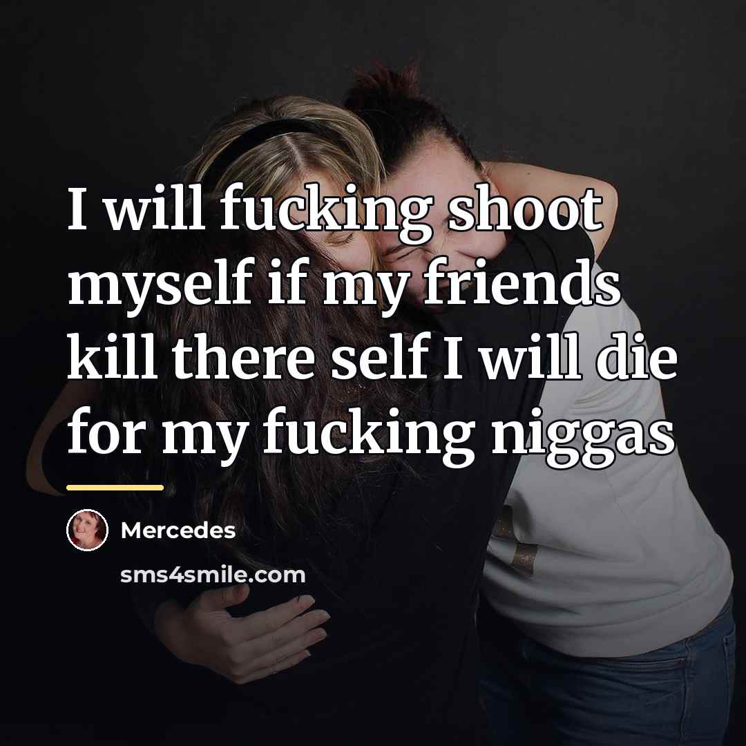 “I will fucking shoot myself if my friends kill there…” quote by Mercedes