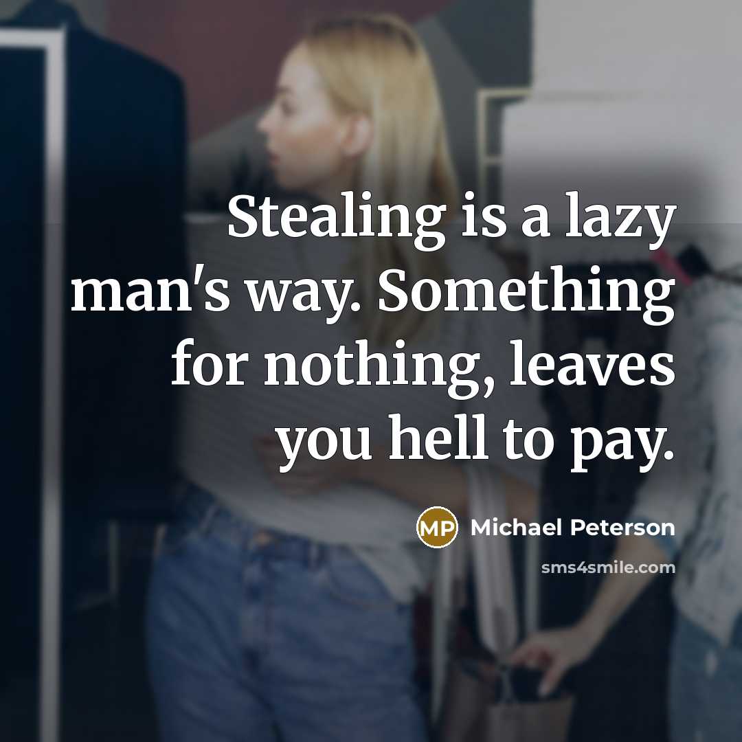 “Stealing is a lazy man's way. Something for nothing, leaves…” quote by Michael Peterson