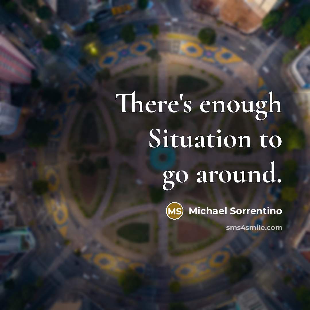 “There's enough Situation to go around.…” quote by Michael Sorrentino