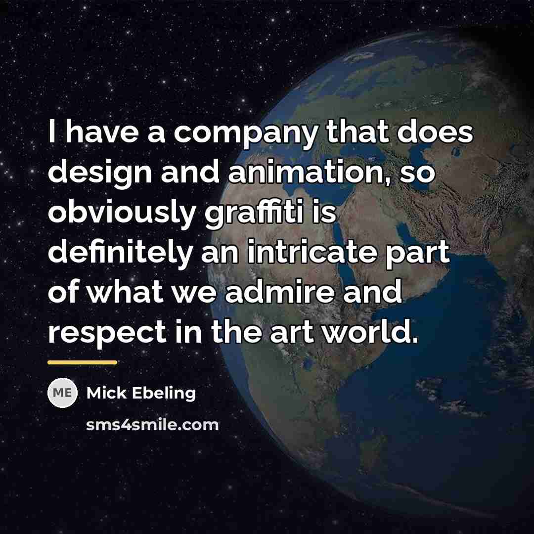 “I have a company that does design and animation, so…” quote by Mick Ebeling