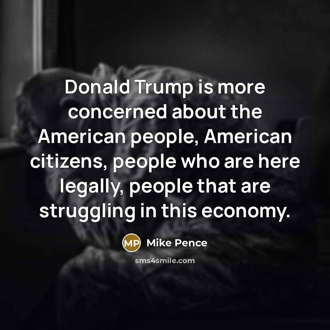 “Donald Trump is more concerned about the American people, American…” quote by Mike Pence