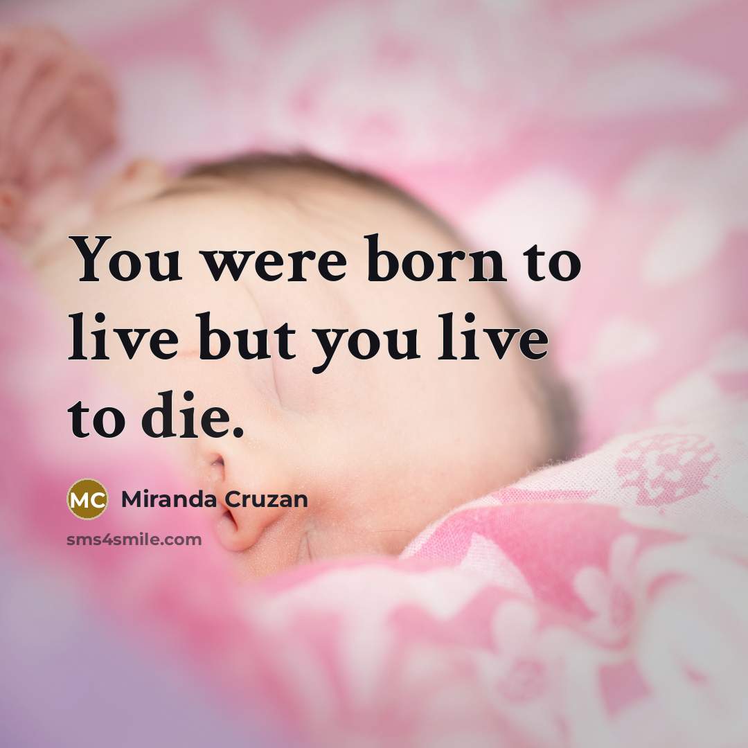 “You were born to live but you live to die.…” quote by Miranda Cruzan