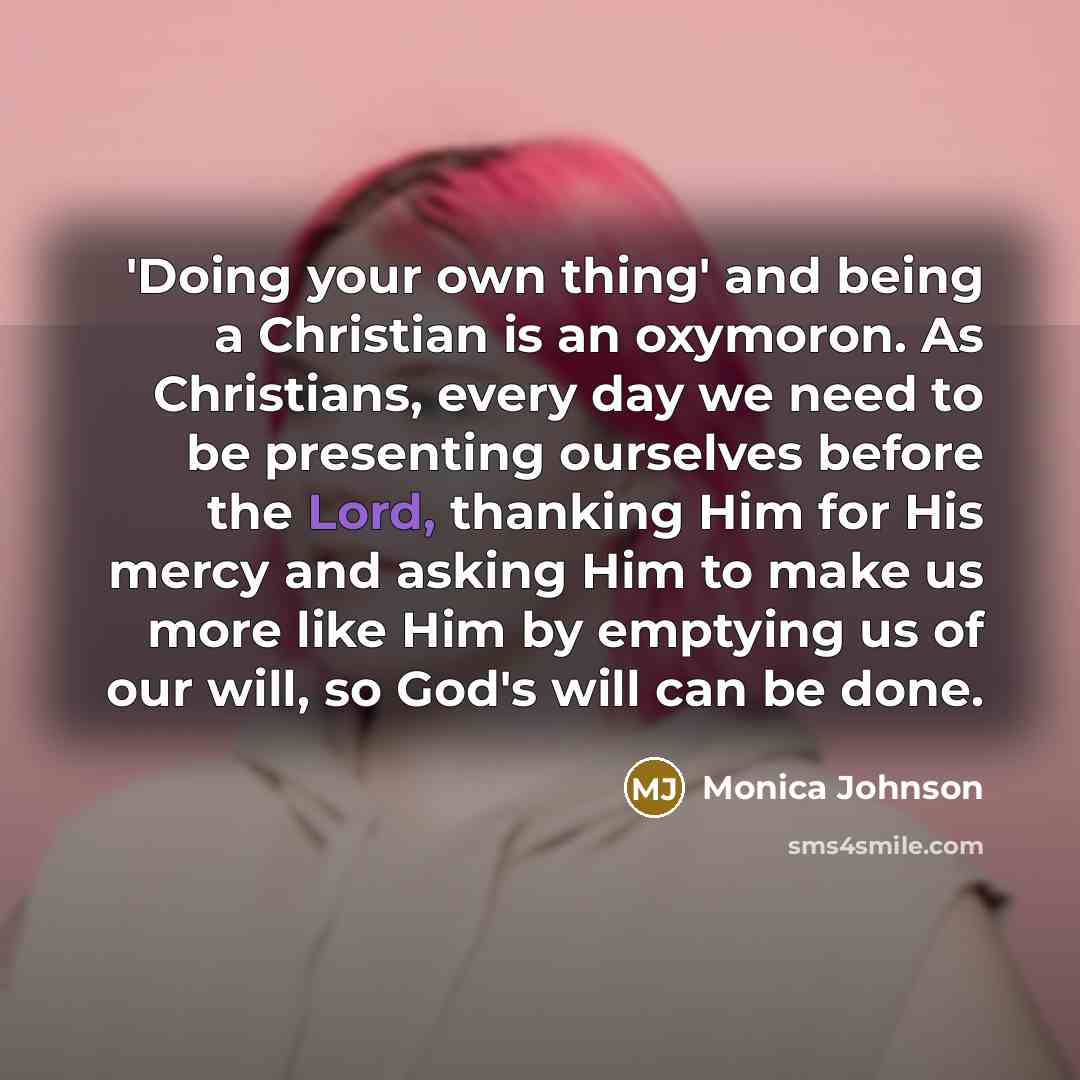 “'Doing your own thing' and being a Christian is an…” quote by Monica Johnson