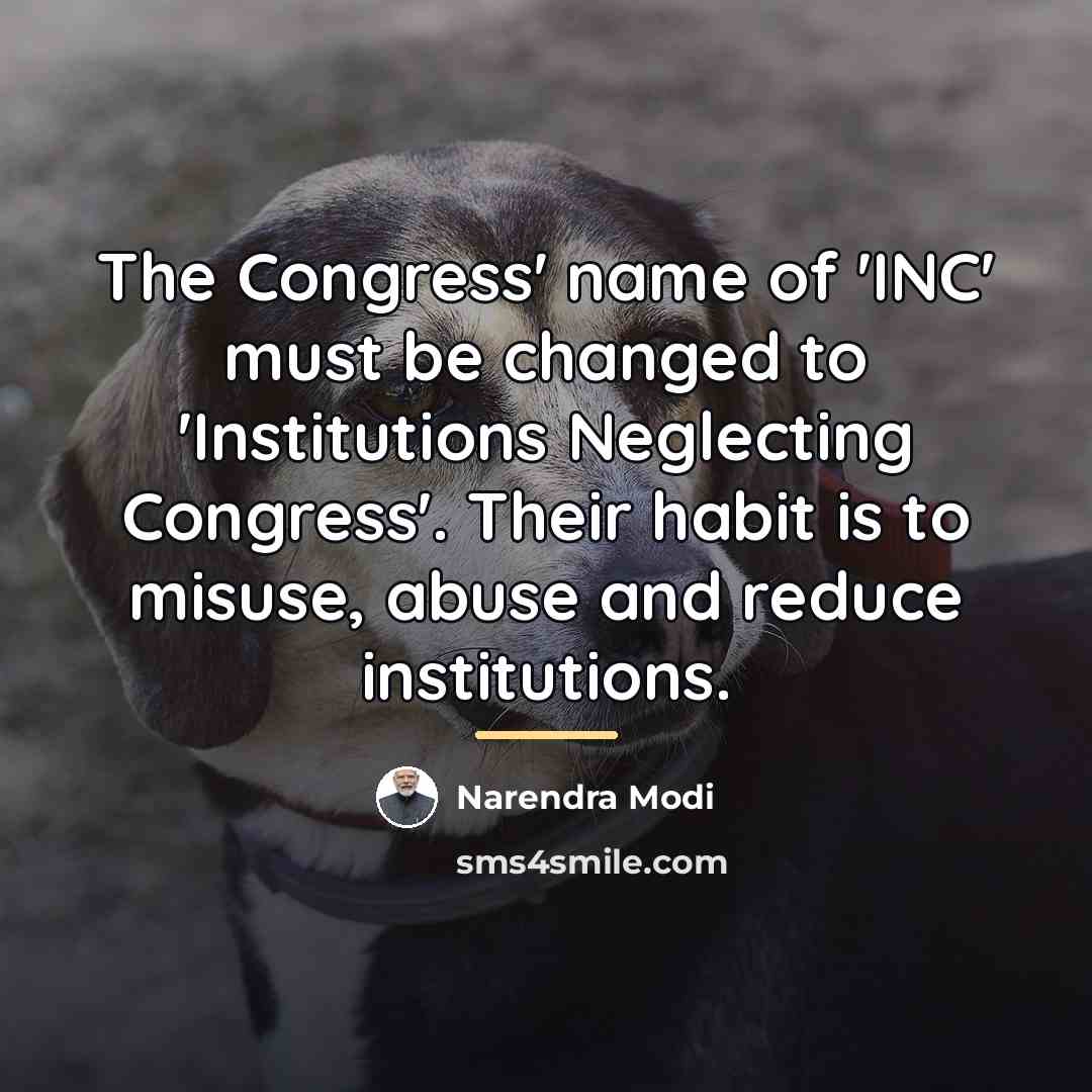 “The Congress' name of 'INC' must be changed to 'Institutions…” quote by Narendra Modi