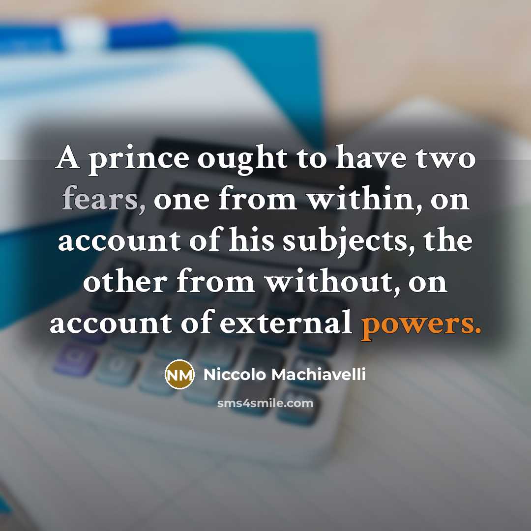 “A prince ought to have two fears, one from within,…” quote by Niccolo Machiavelli