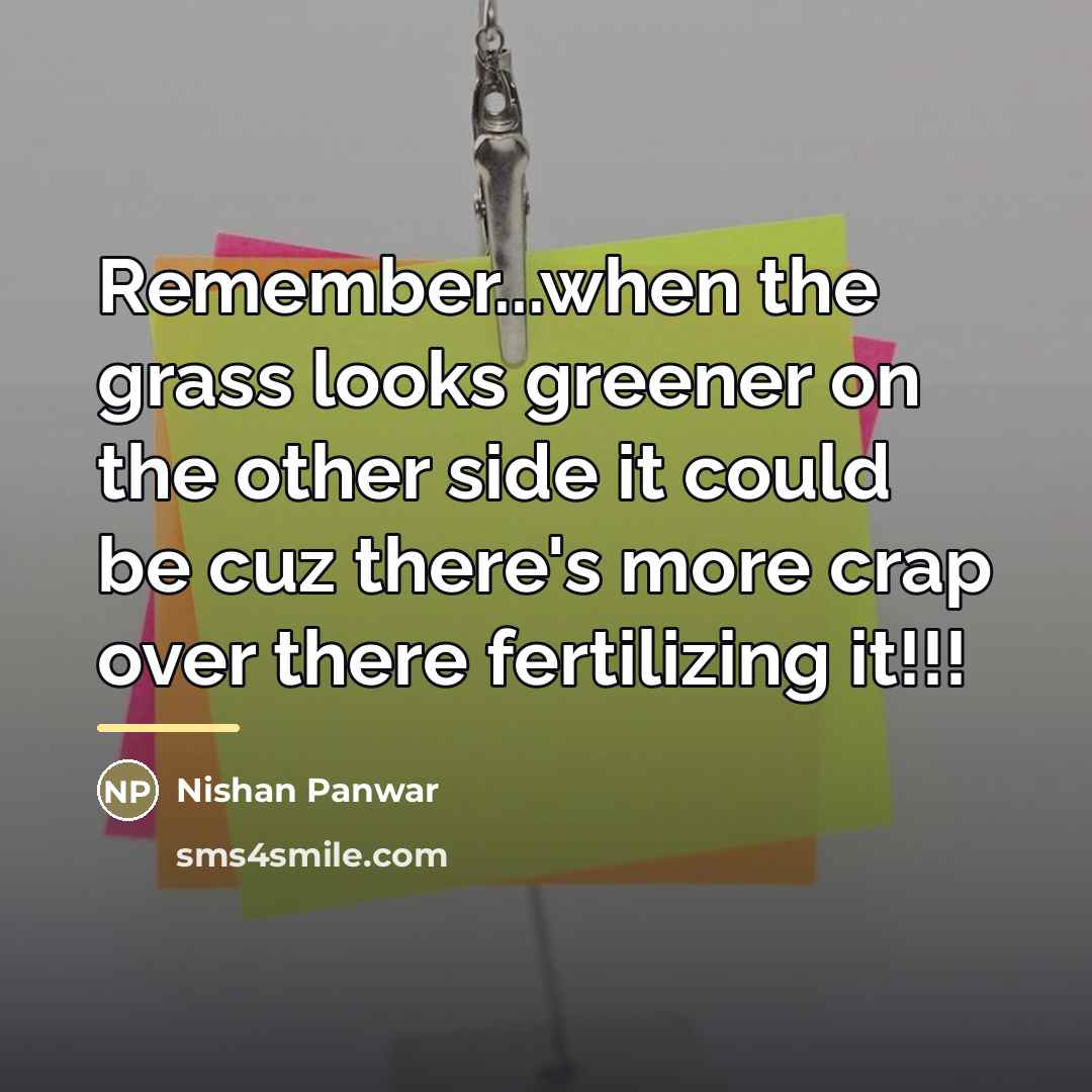 “Remember...when the grass looks greener on the other side it…” quote by Nishan Panwar