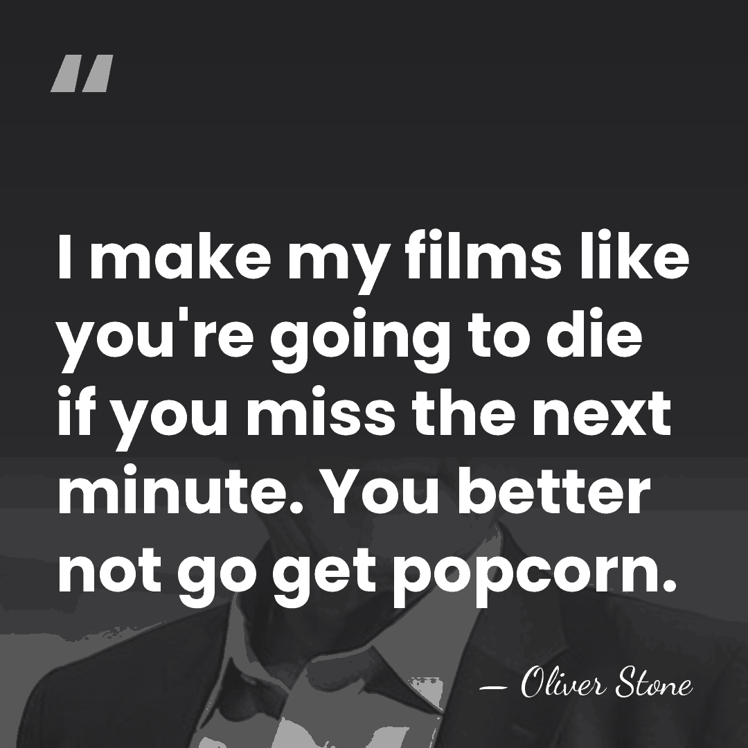 I make my films like you're going to die if you miss&hellip; - Oliver Stone