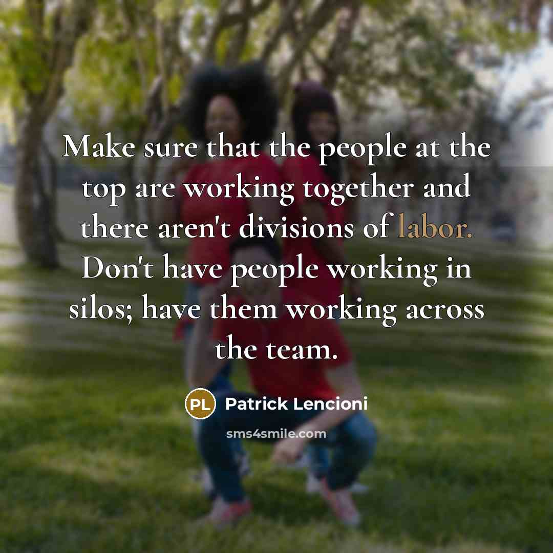 “Make sure that the people at the top are working…” quote by Patrick Lencioni