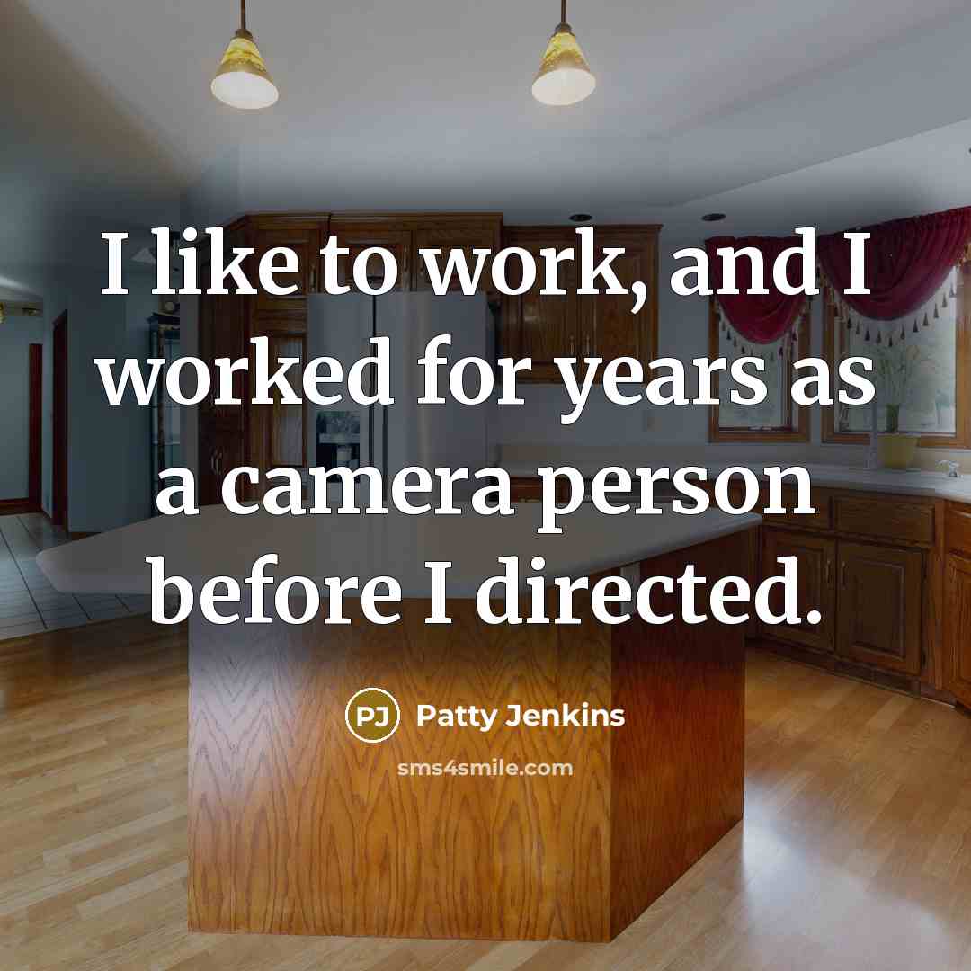 “I like to work, and I worked for years as…” quote by Patty Jenkins