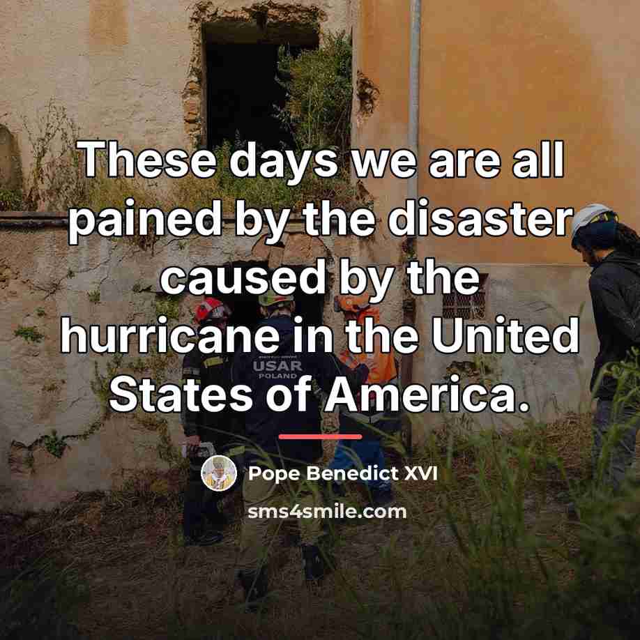 “These days we are all pained by the disaster caused…” quote by Pope Benedict XVI