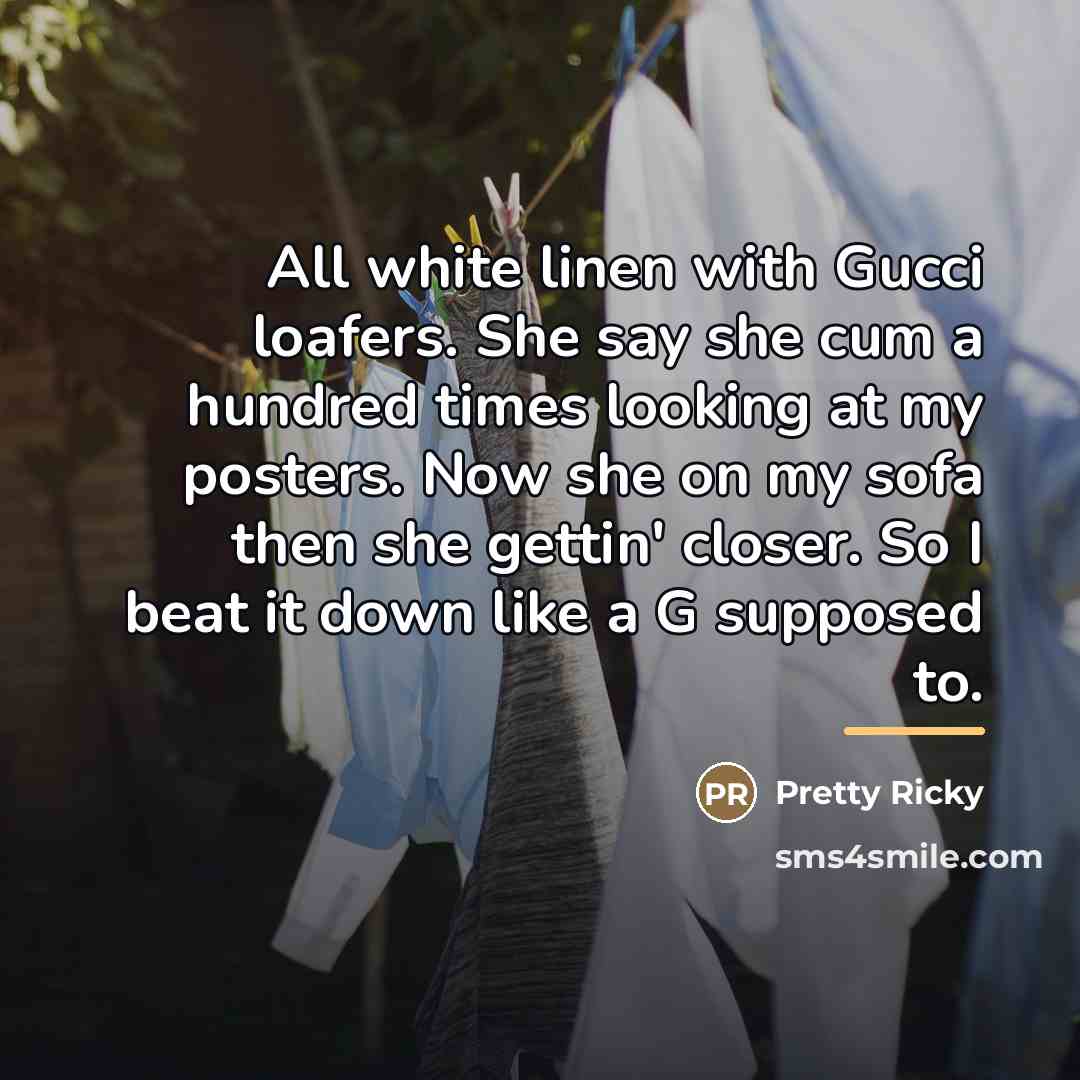 “All white linen with Gucci loafers. She say she cum…” quote by Pretty Ricky