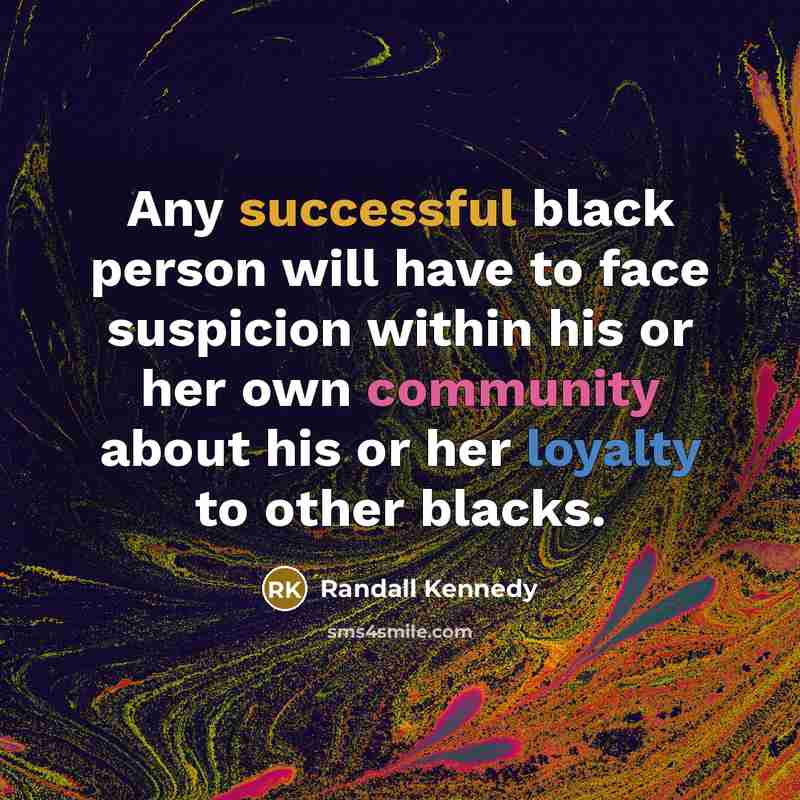 “Any successful black person will have to face suspicion within…” quote by Randall Kennedy