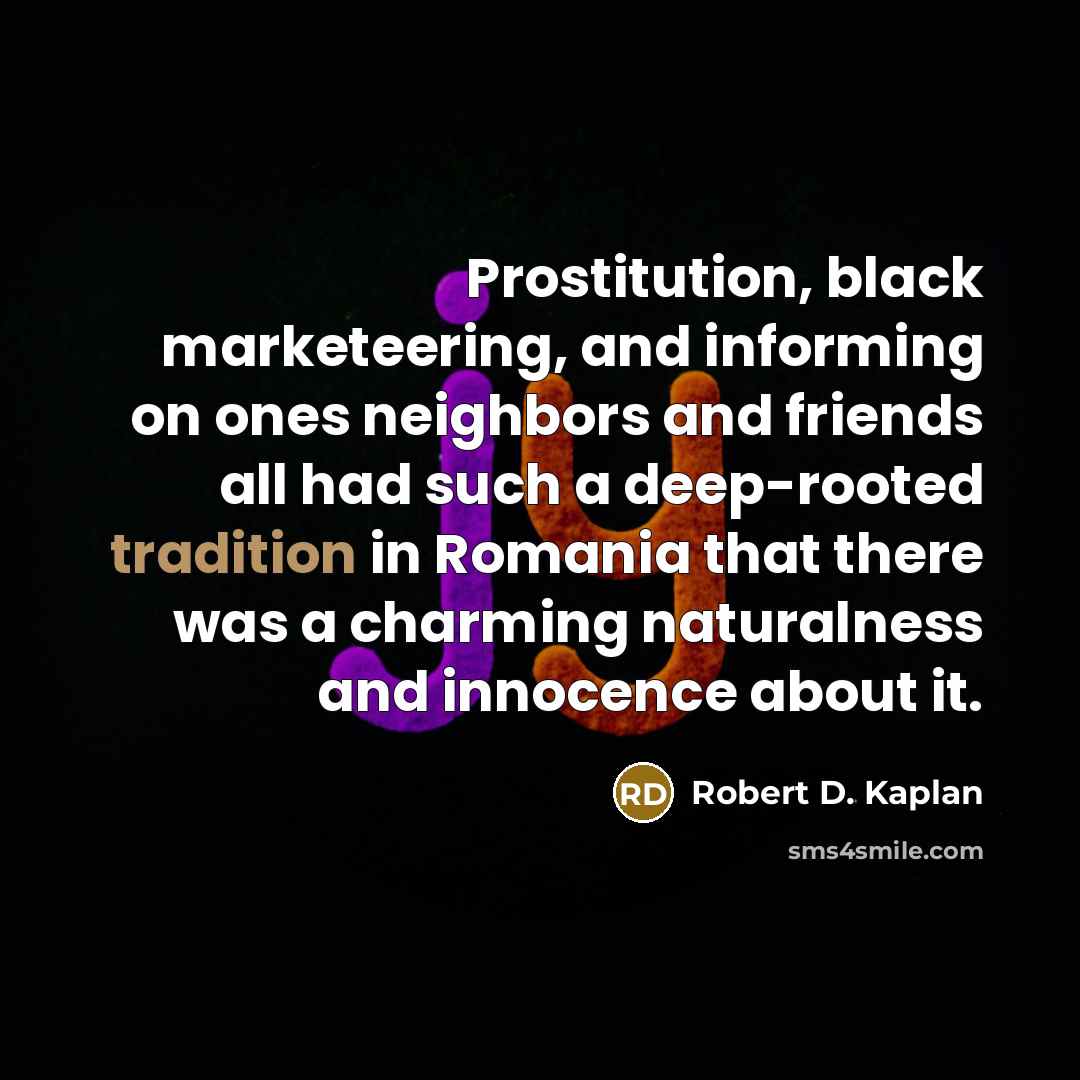 “Prostitution, black marketeering, and informing on ones neighbors and friends…” quote by Robert D. Kaplan