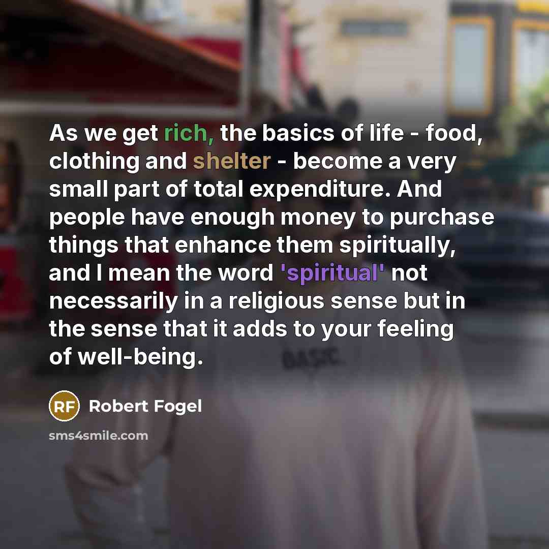 “As we get rich, the basics of life - food,…” quote by Robert Fogel