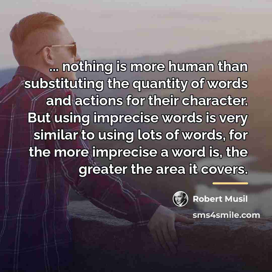 “... nothing is more human than substituting the quantity of…” quote by Robert Musil