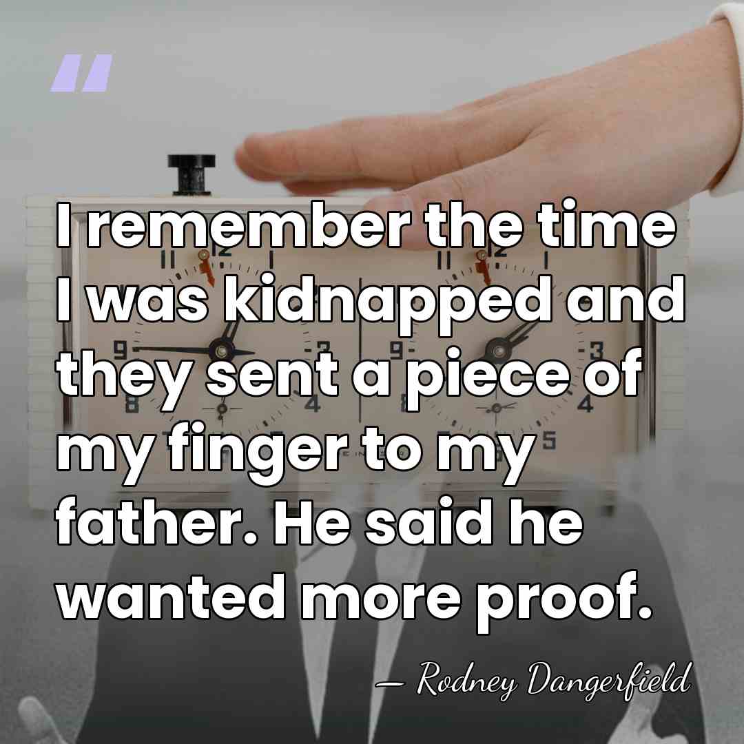 I remember the time I was kidnapped and they sent a piece&hellip; - Rodney Dangerfield